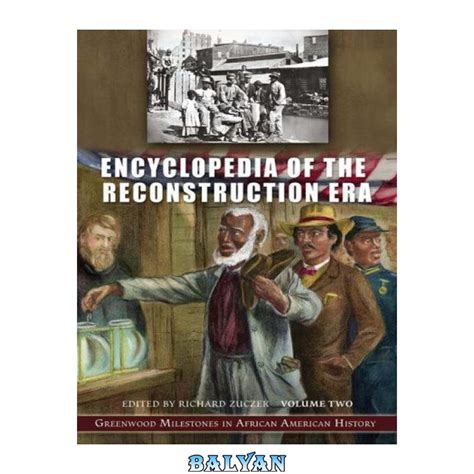 Encyclopedia of the Reconstruction Era [Two Volumes] [2 volumes]: Greenwood Milestones in African Am PDF