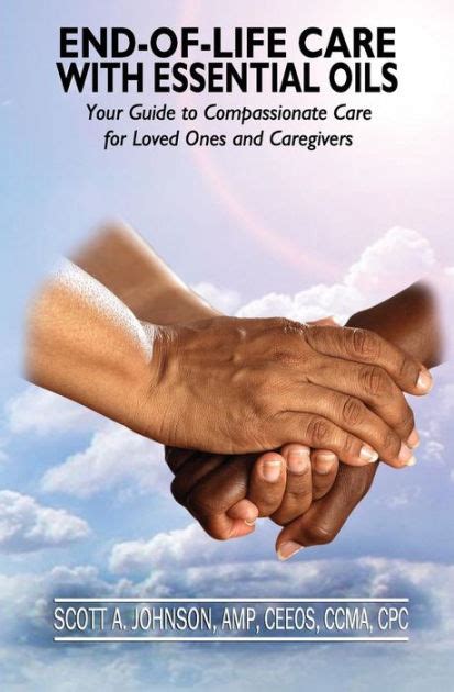 End-Of-Life Care With Essential Oils Your Guide to Compassionate Care for Loved Ones and Their Caregivers PDF