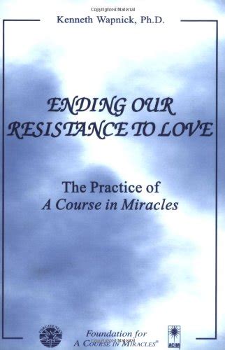 Ending Our Resistance to Love The Practice of a Course in Miracles PDF