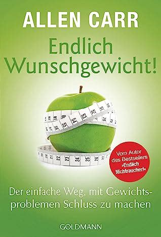 Endlich Wunschgewicht Der einfache Weg mit Gewichtsproblemen Schluss zu machen German Edition Doc