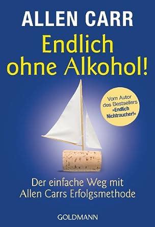 Endlich ohne Alkohol Der einfache Weg mit Allen Carrs Erfolgsmethode German Edition Reader