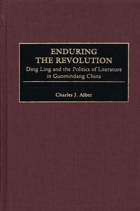 Enduring the Revolution Ding Ling and the Politics of Literature in Guomindang China Kindle Editon