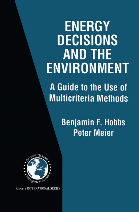 Energy Decisions and the Environment A Guide to the Use of Multicriteria Methods 1st Edition Reader