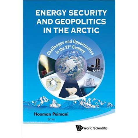 Energy Security and Geopolitics in the Arctic Challenges and Opportunities in the 21st Century Doc