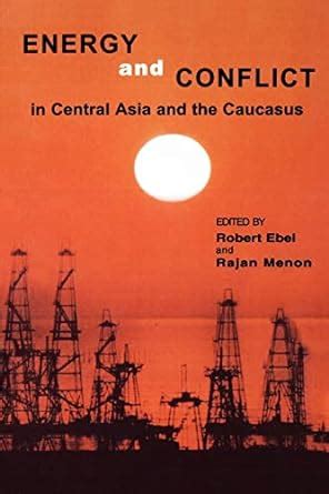 Energy and Conflict in Central Asia and the Caucasus Kindle Editon