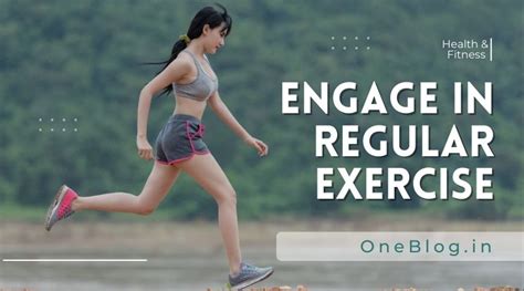 Engage in regular exercise: