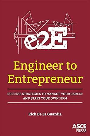 Engineer to Entrepreneur Success Strategies to Manage Your Career and Start Your Own Firm Doc