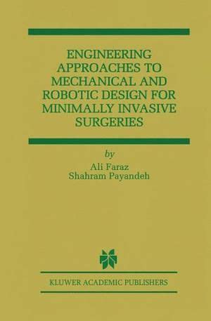 Engineering Approaches to Mechanical and Robotic Design for Minimally Invasive Surgeries 1st Edition Reader