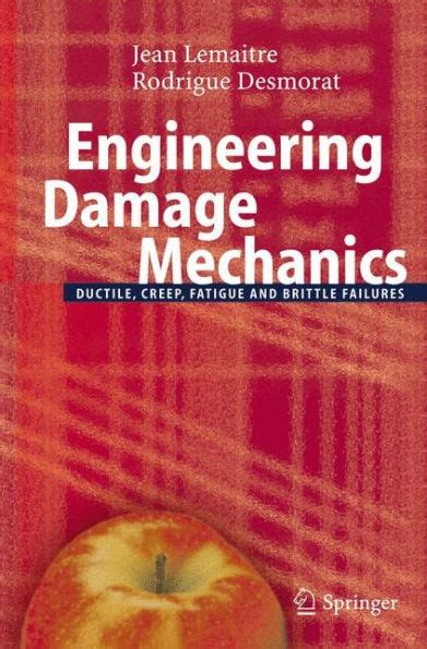 Engineering Damage Mechanics Ductile, Creep, Fatigue and Brittle Failures 1st Edition PDF