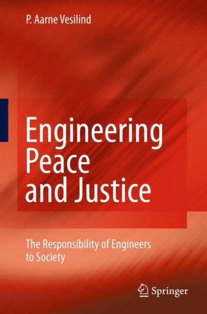 Engineering Peace and Justice The Responsibility of Engineers to Society 1st Edition Reader