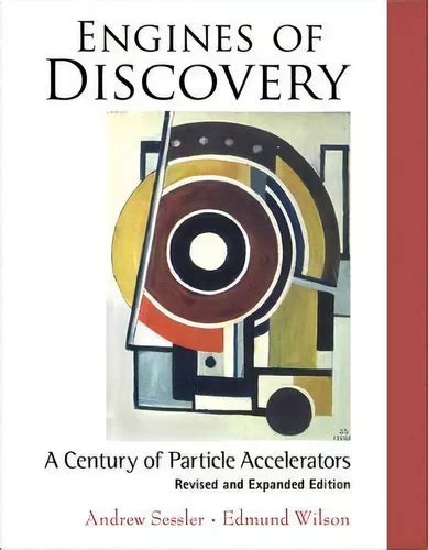 Engines of Discovery A Century of Particle Accelerators Revised & Expanded E PDF