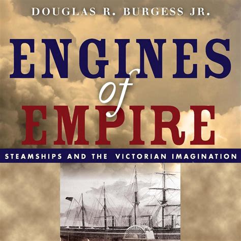 Engines of Empire Steamships and the Victorian Imagination Doc