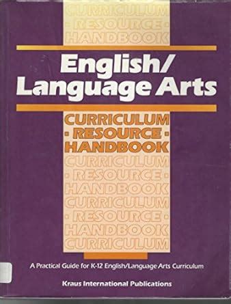 English/ Language Arts Curriculum Resource Handbook A Practical Guide for K-12 English/Language Art Kindle Editon