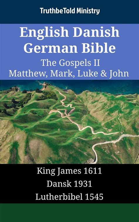 English Danish German Bible The Gospels II Matthew Mark Luke and John King James 1611 Dansk 1931 Lutherbibel 1545 Parallel Bible Halseth English PDF