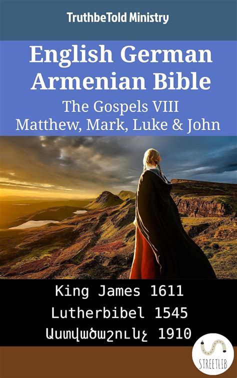 English German Armenian Bible The Gospels VIII Matthew Mark Luke and John King James 1611 Lutherbibel 1545 Աստվածաշունչ 1910 Parallel Bible Halseth English PDF