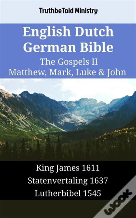 English German Dutch Bible The Gospels II Matthew Mark Luke and John Basic English 1949 Lutherbibel 1912 Lutherse Vertaling 1648 Parallel Bible Halseth English Doc