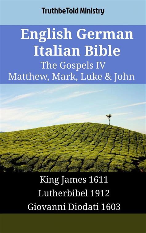 English German Italian Bible The Gospels IV Matthew Mark Luke and John King James 1611 Lutherbibel 1912 Giovanni Diodati 1603 Parallel Bible Halseth English Doc
