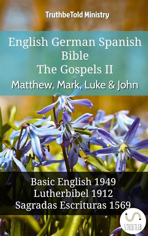 English German Spanish Bible The Gospels II Matthew Mark Luke and John Basic English 1949 Lutherbibel 1912 Sagradas Escrituras 1569 Parallel Bible Halseth English Doc