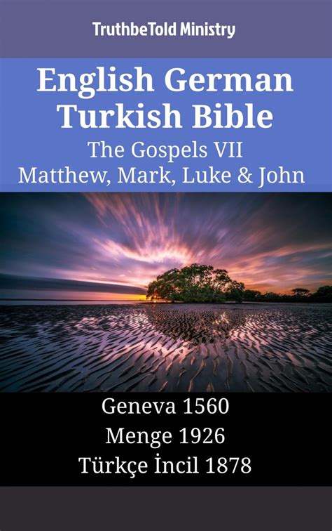 English German Turkish Bible The Gospels IV Matthew Mark Luke and John King James 1611 Lutherbibel 1912 Türkçe İncil 1878 Parallel Bible Halseth English Doc