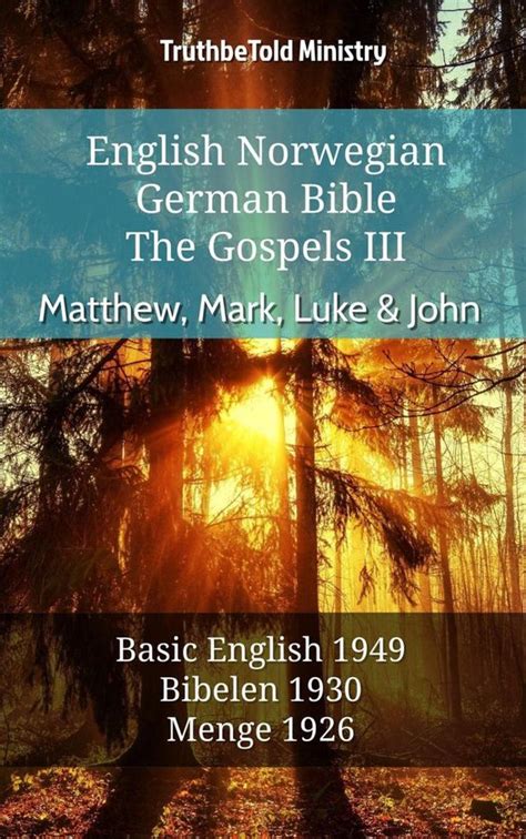 English Norwegian German Bible The Gospels Matthew Mark Luke and John Basic English 1949 Bibelen 1930 Lutherbibel 1912 Parallel Bible Halseth English Reader