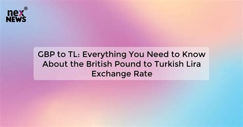 English Pound to Turkish Lira: A Comprehensive Analysis of Currency Exchange