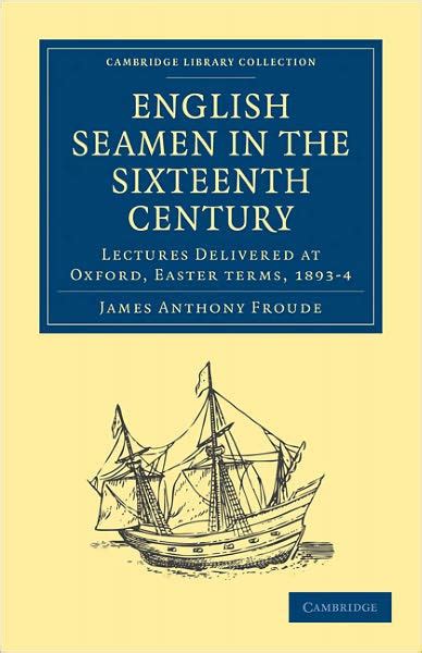 English Seamen in the Sixteenth Century Lectures Delivered at Oxford Easter Terms 1893-4