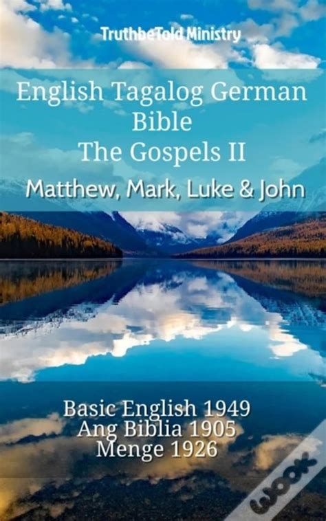 English Tagalog German Bible The Gospels VI Matthew Mark Luke and John King James 1611 Ang Biblia 1905 Lutherbibel 1545 Parallel Bible Halseth English PDF