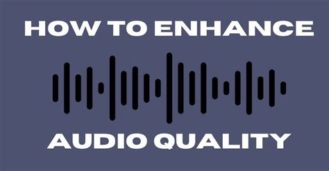 Enhance Audio Quality: