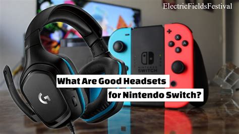 Enhance Your Gaming Experience with the Top 5 Headsets for Nintendo Switch