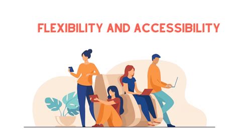 Enhanced Flexibility and Accessibility