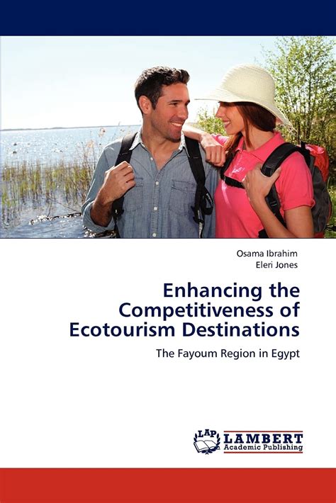 Enhancing the Competitiveness of Ecotourism Destinations The Fayoum Region in Egypt PDF