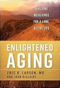 Enlightened Aging Building Resilience for a Long Active Life Reader
