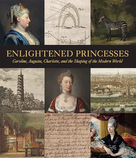 Enlightened Princesses Caroline Augusta Charlotte and the Shaping of the Modern World