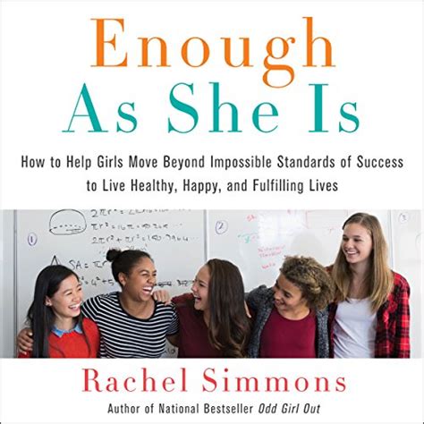 Enough As She Is How to Help Girls Move Beyond Impossible Standards of Success to Live Healthy Happy and Fulfilling Lives Kindle Editon