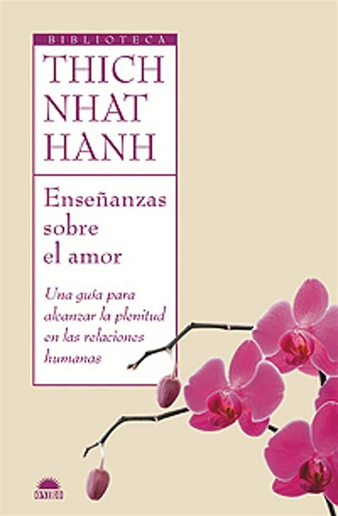Ensenanzas sobre el amor Una guia para alcanzar la plenitud en las relaciones humanas Biblioteca Thich Nhat Hanh Spanish Edition PDF