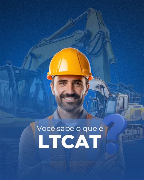 Entenda o Conceito de LTCAT e Seus Benefícios