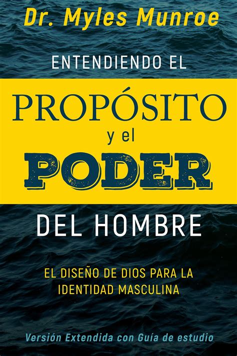 Entendiendo el PropÃ³sito y el Poder del Hombre El diseÃ±o de Dios para la identidad masculina Spanish Edition Kindle Editon