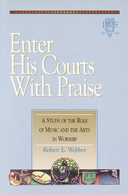 Enter His Courts with Praise A Study of the Role of Music and the Arts in Worship Epub