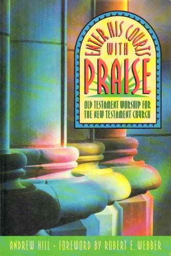 Enter His Courts with Praise Old Testament Worship for the New Testament Church Reader