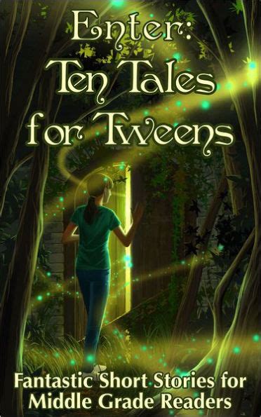 Enter Ten Tales for Tweens Fantastic Short Stories for Middle Grade Readers Doc