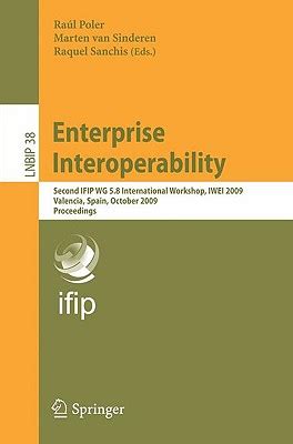 Enterprise Interoperability Second IFIP WG 5.8 International Workshop, IWEI 2009, Valencia, Spain, O PDF