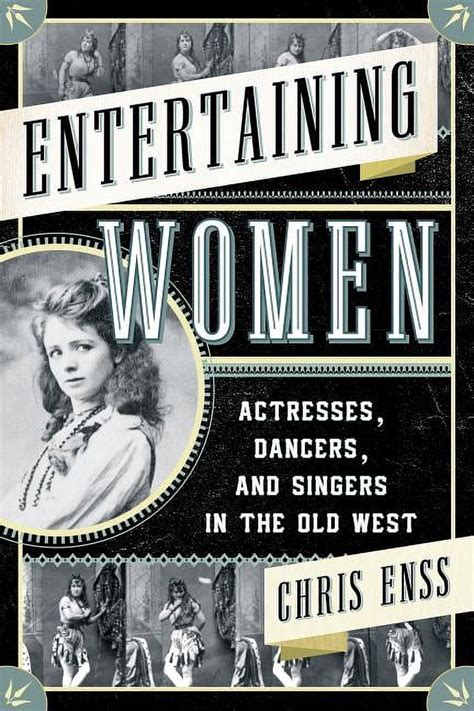 Entertaining Women Actresses Dancers and Singers in the Old West PDF