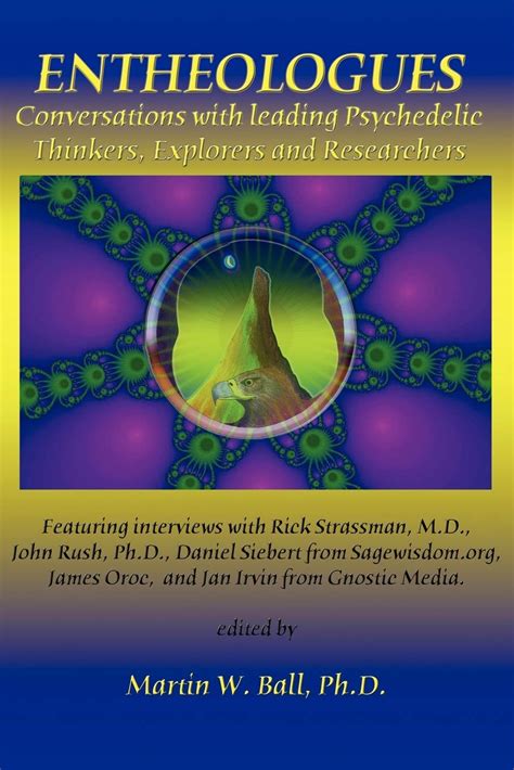 Entheologues Conversations with Leading Psychedelic Thinkers Explorers and Researchers Doc