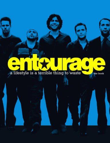 Entourage A Lifestyle Is a Terrible Thing to Waste Reader