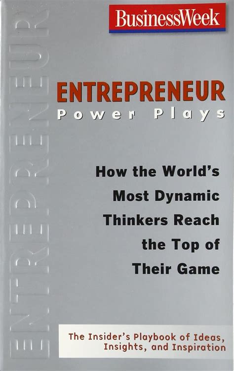 Entrepreneur Power Plays How the World's Most Dynamic Thinkers Reach the To Reader