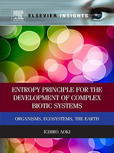 Entropy Principle for the Development of Complex Biotic Systems Organisms, Ecosystems, the Earth Epub