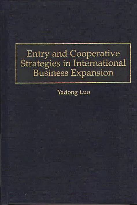 Entry and Cooperative Strategies in International Business Expansion Reader