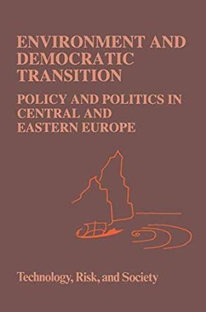 Environment and Democratic Transition Policy and Politics in Central and Eastern Europe Reader