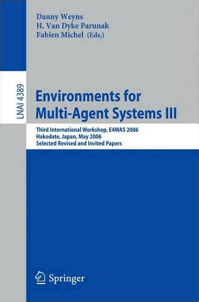 Environments for Multi-Agent Systems III Third International Workshop, E4MAS 2006, Hakodate, Japan, Kindle Editon