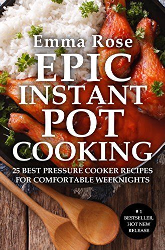 Epic Instant Pot Cooking 25 Best Pressure Cooker Recipes for Comfortable Weeknights Reader